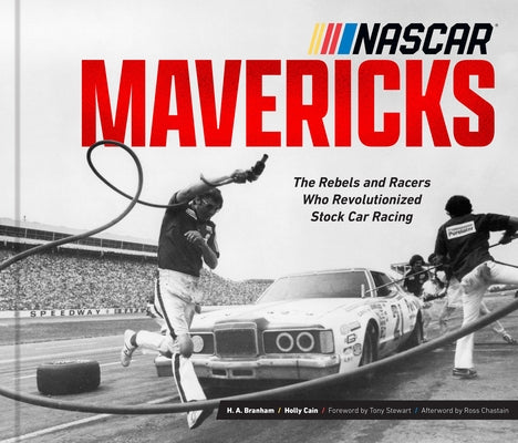 NASCAR Mavericks: The Rebels and Racers Who Revolutionized Stock Car Racing by Branham, H. a.