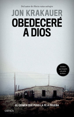 Obedeceré a Dios: El Crimen Que Puso La Fe a Prueba / Under the Banner of Heaven. a Story of Violent Faith (Spanish Edition): El Crimen Que Puso La Fe by Jon, Jon