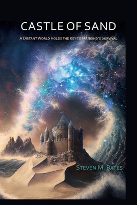 Castle Of Sand: A Distant World Holds the Key to Mankind's Survival by Bates, Steven M.