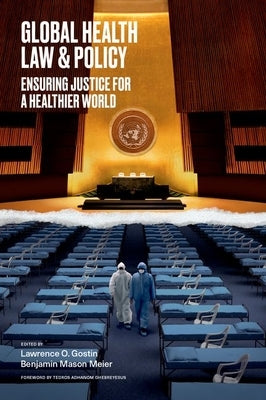 Global Health Law & Policy: Ensuring Justice for a Healthier World by Gostin, Lawrence O.