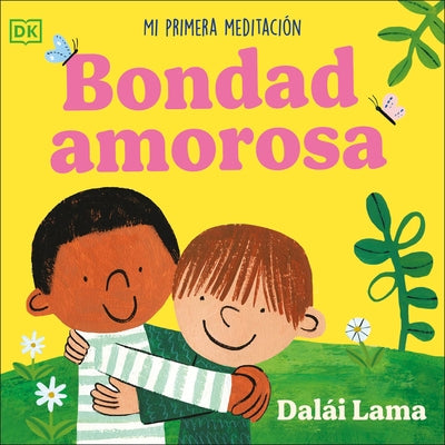 Bondad Amorosa (Loving Kindness): Mi Primera Meditación by The Dalai Lama, His Holiness