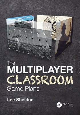 The Multiplayer Classroom: Game Plans by Sheldon, Lee
