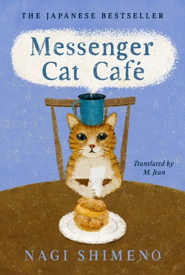 Messenger Cat Café: The Charming, Quirky Japanese Bestseller about a Cat in the Afterlife Seeking Connection by Shimeno, Nagi