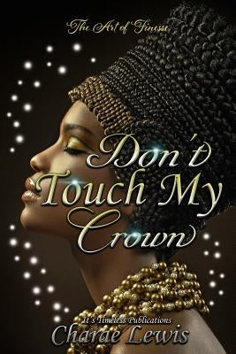 Don't Touch My Crown 3: The Art of Finesse by Lewis, Charae