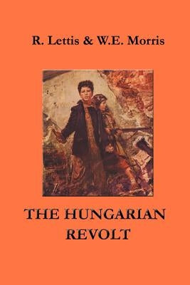 The Hungarian Revolt: October 23 - November 4, 1956 by Lettis, Richard