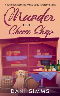 Murder at the Cheese Shop: A Small Town Friends Cozy Mystery with Recipes by Simms, Dani