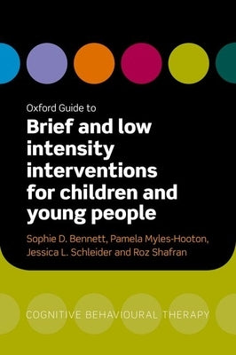 Oxford Guide to Brief and Low Intensity Interventions for Children and Young People by Bennett, Sophie