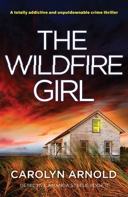 The Wildfire Girl: A totally addictive and unputdownable crime thriller by Arnold, Carolyn