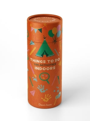 Things to Do Indoors: 100 Activities by Isaac, Dawn
