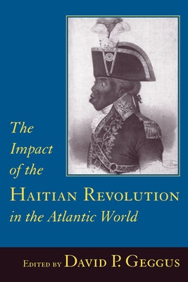 Impact of the Haitian Revolution in the Atlantic World by Geggus, David P.