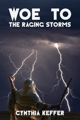 Woe to the Raging Storms by Keffer, Cynthia