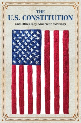 The U.S. Constitution and Other Key American Writings by Editors of Canterbury Classics