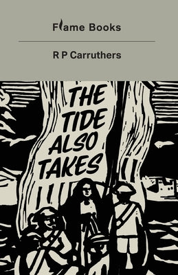 The Tide Also Takes by Carruthers, R. P.