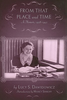 From That Place and Time: A Memoir, 1938-1947 by Dawidowicz, Lucy