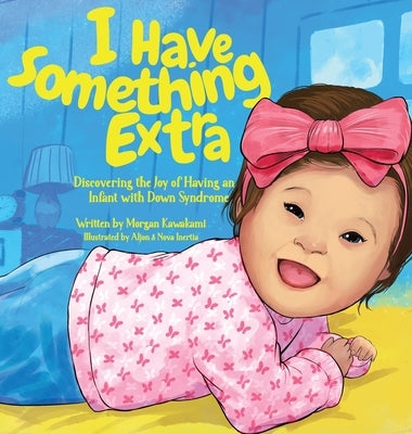 I Have Something Extra: Discovering the Joy of Having an Infant with Down Syndrome by Kawakami, Morgan