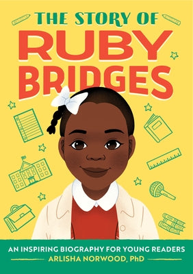 The Story of Ruby Bridges: An Inspiring Biography for Young Readers by Alston, Arlisha Norwood