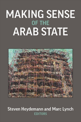 Making Sense of the Arab State by Heydemann, Steven