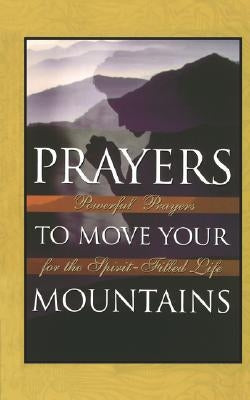 Prayers to Move Your Mountains: Powerful Prayers for the Spirit-Filled Life by Freiling, Thomas M.
