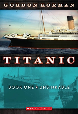 Unsinkable (Titanic, Book 1): Volume 1 by Korman, Gordon