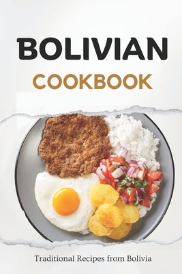 Bolivian Cookbook: Traditional Recipes from Bolivia by Luxe, Liam