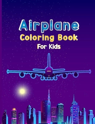 Airplane Coloring Book For Kids: Fun Airplane Activities for Kids Travel Activity Book for Flying and Traveling by Press Publications, Robert T. Trotters