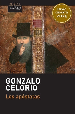 Los Apóstatas (Novela). Premio Cervantes 2025 / The Apostates (a Novel). 2025 Miguel de Cervantes Prize by Celorio, Gonzalo