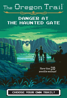 The Oregon Trail: Danger at the Haunted Gate by Wiley, Jesse