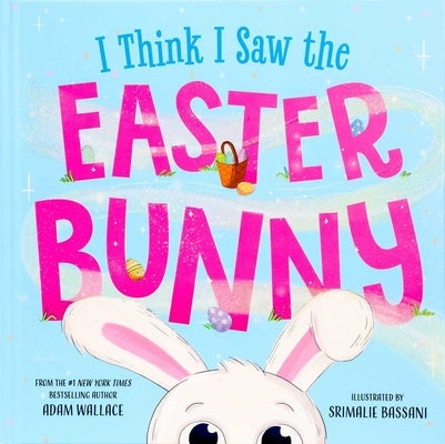 I Think I Saw the Easter Bunny by Wallace, Adam
