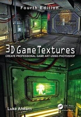 3D Game Textures: Create Professional Game Art Using Photoshop by Ahearn, Luke
