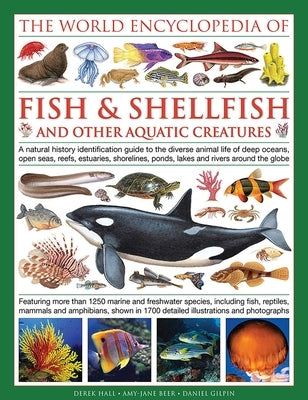 The Illlustrated Encyclopedia of Fish & Shellfish of the World: A Natural History Identification Guide to the Diverse Animal Life of Deep Oceans, Open by Hall, Derek