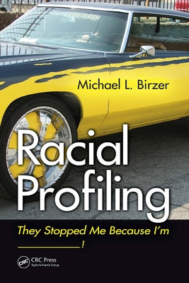 Racial Profiling: They Stopped Me Because I'm ------------! by Birzer, Michael L.