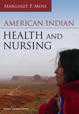 American Indian Health and Nursing by Moss, Margaret P.