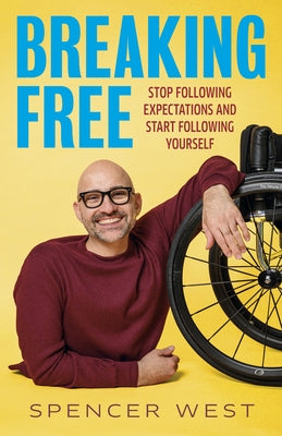 Breaking Free: Stop Following Expectations and Start Following Yourself by West, Spencer