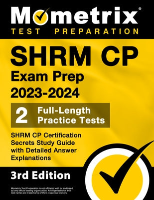 SHRM CP Exam Prep 2023-2024 - 2 Full-Length Practice Tests, SHRM CP Certification Secrets Study Guide with Detailed Answer Explanations: [3rd Edition] by Bowling, Matthew