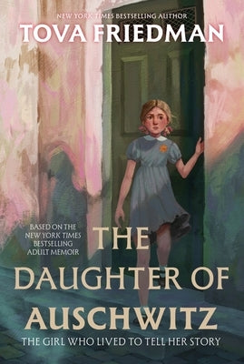The Daughter of Auschwitz: The Girl Who Lived to Tell Her Story by Friedman, Tova