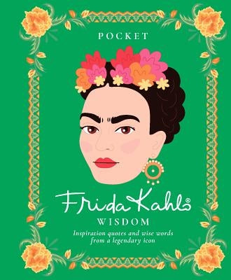 Pocket Frida Kahlo Wisdom: Inspirational Quotes and Wise Words from a Legendary Icon by Hardie Grant Books