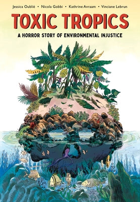 Toxic Tropics: A Horror Story of Environmental Injustice by Oubli&#195;&#169;, Jessica