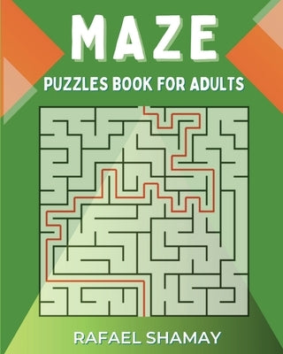 Maze Puzzle Book for Adults: Easy to Hard Puzzles with Full Solutions by Shamay, Rafael
