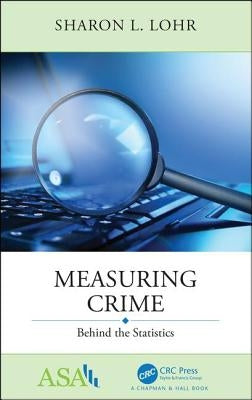 Measuring Crime: Behind the Statistics by Lohr, Sharon L.