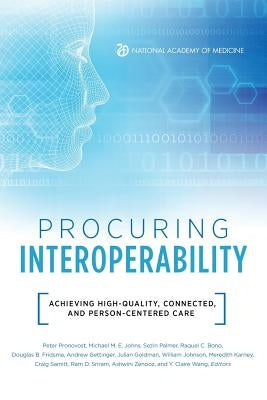 Procuring Interoperability: Achieving High-Quality, Connected, and Person-Centered Care by Pronovost, Peter