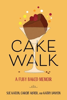 Cakewalk: A Fully Baked Memoir by Katein, Susan