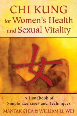 Chi Kung for Women's Health and Sexual Vitality: A Handbook of Simple Exercises and Techniques by Chia, Mantak