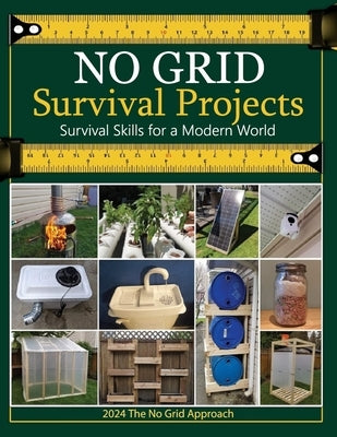 No Grid Survival Projects Book 2024, Survival Skills for a Modern World; The No Grid Approach: DIY Engineering for Off-Grid Living: Build Essential Sy by Ricky M Clark