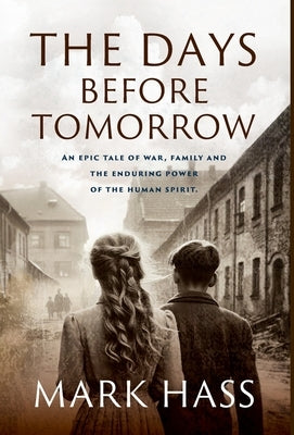 The Days Before Tomorrow: An epic tale of war, family and the enduring power of the human spirit. by Hass, Mark