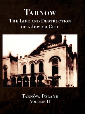 Tarnow Vol. II; The Life and Destruction of a Jewish City by Chomet, Avraham