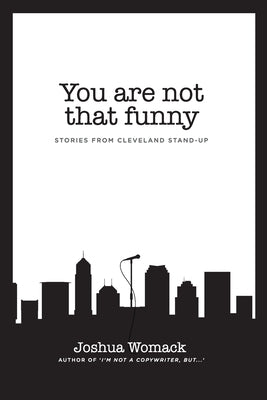 You are not that funny: Stories from Cleveland Stand-Up by Womack, Joshua A.