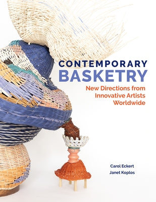 Contemporary Basketry: New Directions from Innovative Artists Worldwide by Eckert, Carol