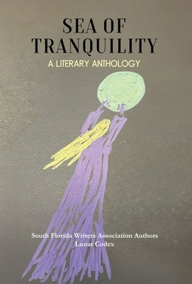 Sea of Tranquility: A Literary Anthology by Association, South Florida Writers