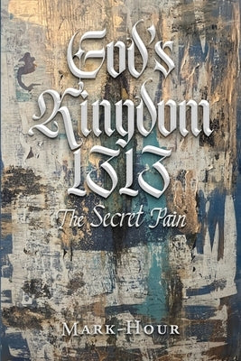God's Kingdom 1313: The Secret Pain by Hour, Mark