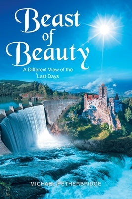 Beast of Beauty: A Different View of the Last Days by Petherbridge, Michael